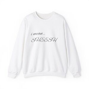 “I mean… SHEESH” kissed queens swag - white crewneck